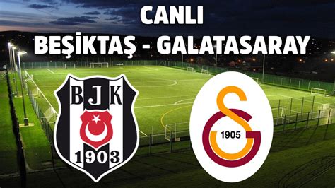 Beşiktaş galatasaray derbi maçı izle